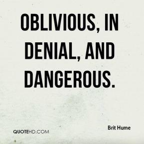 brit-hume-quote-oblivious-in-denial-and-dangerous