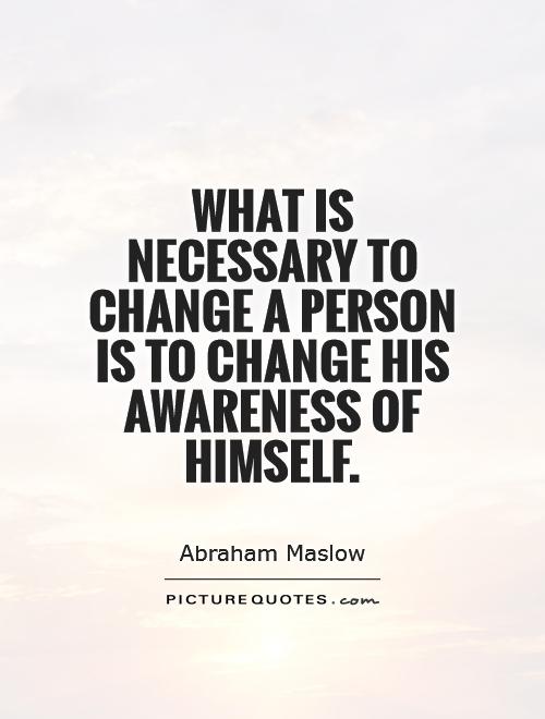 what-is-necessary-to-change-a-person-is-to-change-his-awareness-of-himself-quote-1